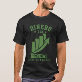 Dinero Con Dignidad rijkdom met eer over ego T-shirt