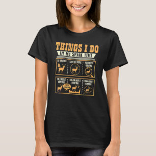 Dingen die ik doe in mijn vrije tijd Herten jagen T-shirt