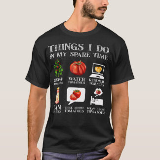 Dingen die ik doe in mijn vrije tijd Tomaten Tuini T-shirt