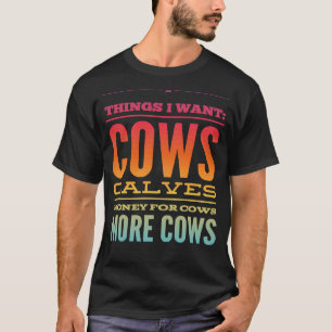 Dingen die ik wil Koeien Kalft geld voor Koeien Me T-shirt