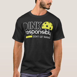 Dink Responsible Funny Pickleball T T-shirt