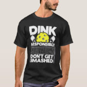 Dink Responsibly Don't Get Smashed Pickleball Pad T-shirt (Voorkant)