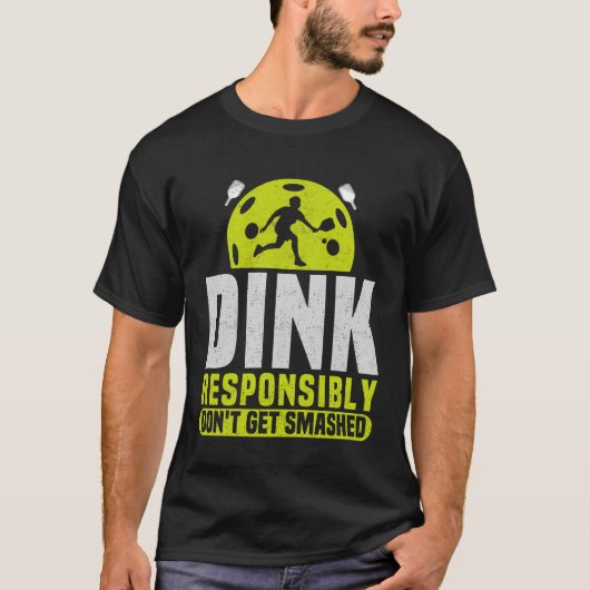 Dink Responsibly Don't Get Smashed Pickleball T-shirt (Voorkant)