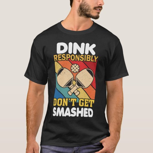 Dink Responsibly Funny Slogan For Pickleball Playe T-shirt (Voorkant)