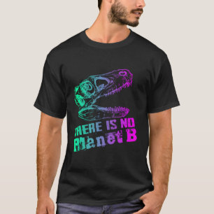 Dino Er is geen planeet B - klimaatverandering is T-shirt