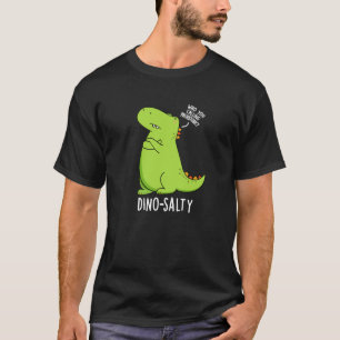 Dino-salty Funny Dinosaur Pun Dark BG T-shirt