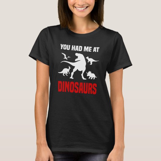 Dinosaur Rex You Had Me At Dinosaurs T-shirt (Voorkant)
