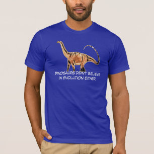 "Dinosauriërs geloofden ook niet in evolutie" T-shirt