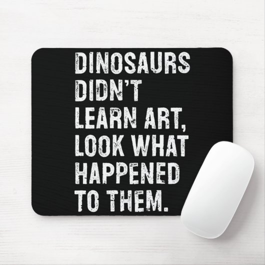 Dinosaurs Didn't Learn Art Funny Art Teacher Muismat (Met muis)