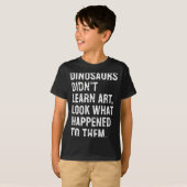Dinosaurs Didn't Learn Art Funny Art Teacher  T-shirt (Voorkant volledig)