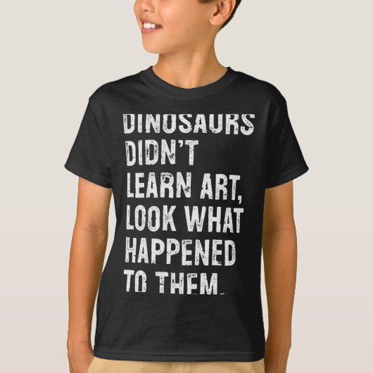 Dinosaurs Didn't Learn Art Funny Art Teacher  T-shirt (Voorkant)