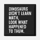 Dinosaurs Didn't Learn Math Funny Math Teacher Magneet (Voorkant)