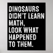 Dinosaurs Didn't Learn Math Funny Math Teacher  Poster (Voorkant)