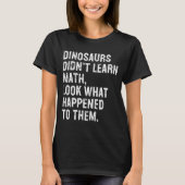 Dinosaurs Didn't Learn Math Funny Math Teacher T-shirt (Voorkant)