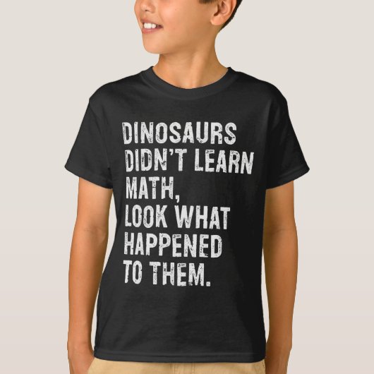 Dinosaurs Didn't Learn Math Funny Math Teacher  T-shirt (Voorkant)