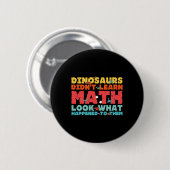 Dinosaurs Didn't Learn Math Funny Mathematics Math Ronde Button 5,7 Cm (Voorkant /achterkant)