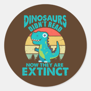 Dinosaurs Didn't Read Now They Are Extinct Ronde Sticker