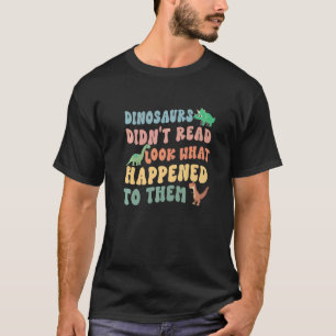 Dinosaurussen hebben niet gelezen Kijk wat er met  T-shirt