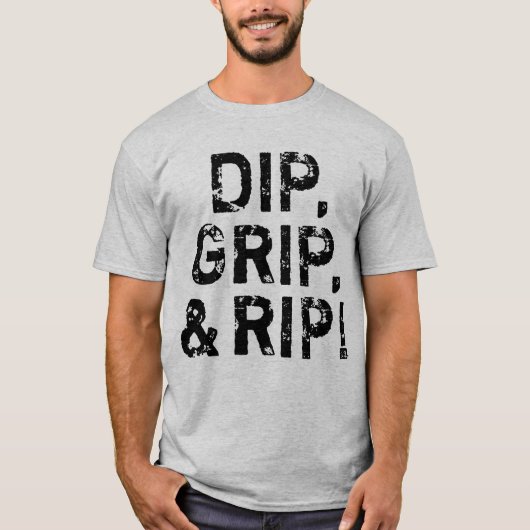 Dip, grip en Rip. T-shirt (Voorkant)