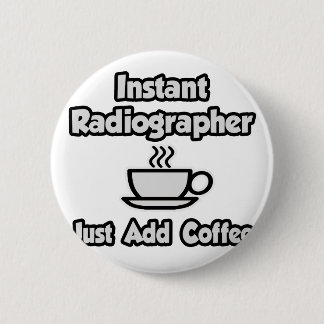 Directe radiograaf ... Gewoon koffie toevoegen Ronde Button 5,7 Cm