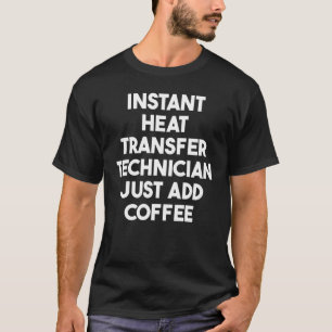 Directe warmteoverdrachttechnicus gewoon koffie to t-shirt