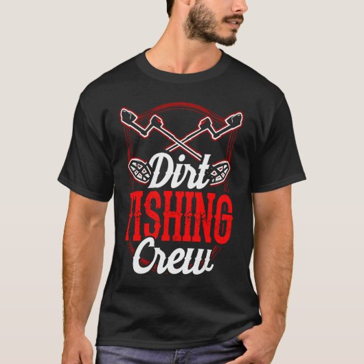 Dirt Fishing Crew Metal Detecting Detection Detect T-shirt (Voorkant)