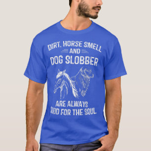 Dirt Horse Smell en Dog Slobber Giften voor vrouwe T-shirt