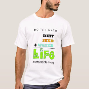 Dirt + Seed + Water = Leven (mannen) T-shirt