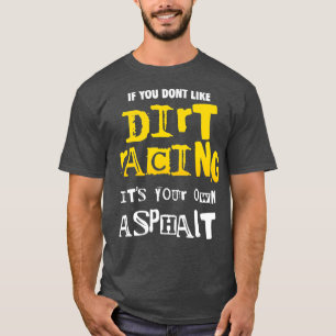 Dirt Track Racing Outfit als je niet graag vuil be T-shirt