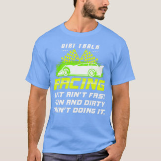 DIRT TRACK RACTION SPRINT CAR Fast Fun and Dirty C T-shirt