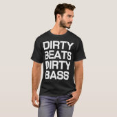 Dirty Beats Dirty Bass Dubstep T-Shirt (Voorkant volledig)