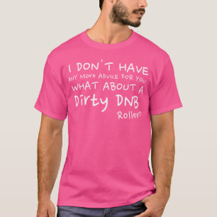 Dirty DNB Dubstep drum en bas T-shirt