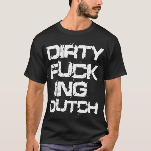 DIRTY F*CKING NEDCH T-SHIRT (Voorkant)
