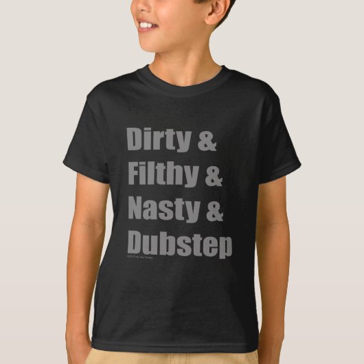 Dirty & Filthy & Grimey & Dubstep T-shirt (Voorkant)