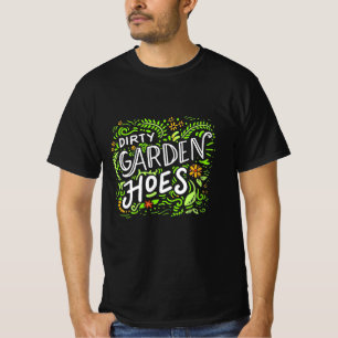Dirty Garden Hoes T-shirt