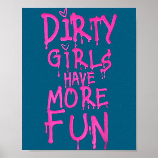 Dirty Girls Have More Fun Funny Quote  Poster (Voorkant)