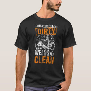 Dirty Thoughts Clean Welds Welders Welders T-shirt