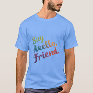 Dis bonjour, ami" T-shirt