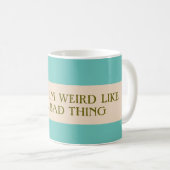 Dis que je suis bizarre Mug (Devant droit)