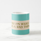 Dis que je suis bizarre Mug (Centre)