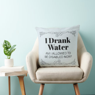 Disability Awareness Humor: I Drank Water Kussen