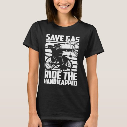 Disability Hilarious Handicapped Disabled Wheelcha T-shirt (Voorkant)