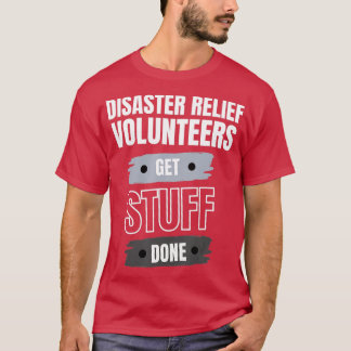 Disaster Relief Volunteers Get Stuff Done Apprecia T-shirt