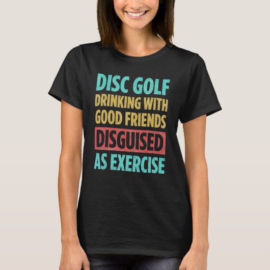 Disc Golf Drinking With Good Friends Disguised As  T-shirt (Voorkant)