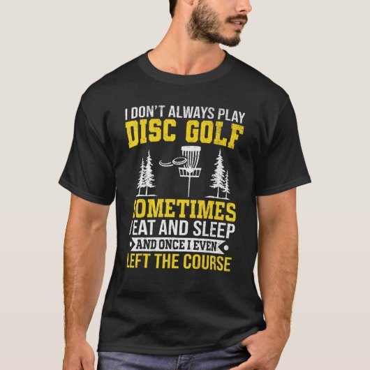 Disc Golf Golfer I Donu2019t Speel altijd Disc Go T-shirt (Voorkant)