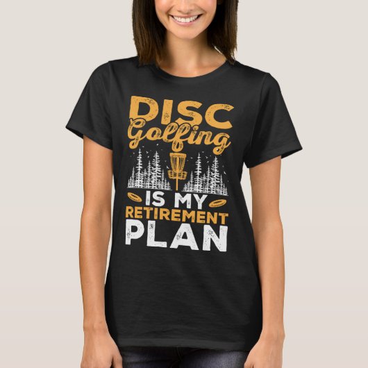 Disc Golfing Is My Retirement Plan Disc Golf Playe T-shirt (Voorkant)