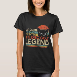 Disc golfspeler Cat Dad Man Myth Legend T-shirt