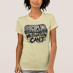 Discipline Bouwt Wat Motivatie Niet Kan T-Shirt