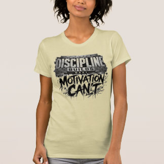 Discipline Bouwt Wat Motivatie Niet Kan T-Shirt
