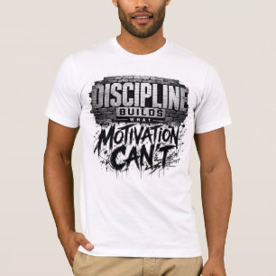 Discipline Bouwt Wat Motivatie Niet Kan T-Shirt
